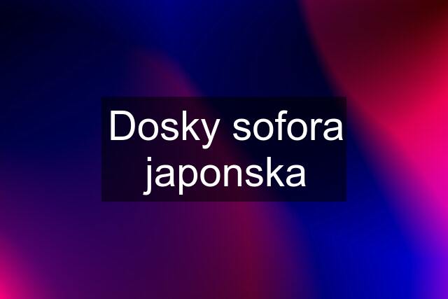 Dosky sofora japonska