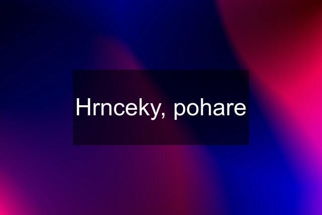 Hrnceky, pohare