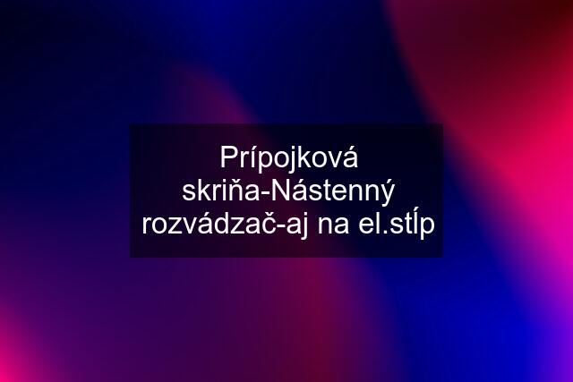 Prípojková skriňa-Nástenný rozvádzač-aj na el.stĺp