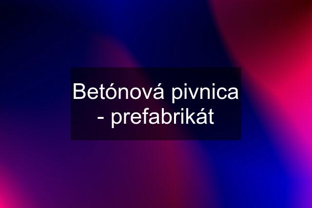 Betónová pivnica - prefabrikát