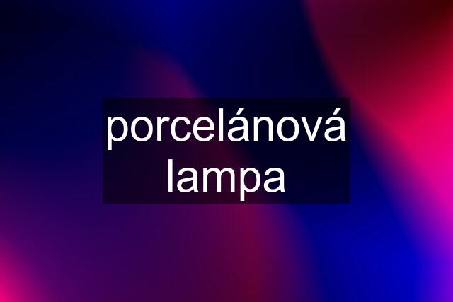 porcelánová lampa