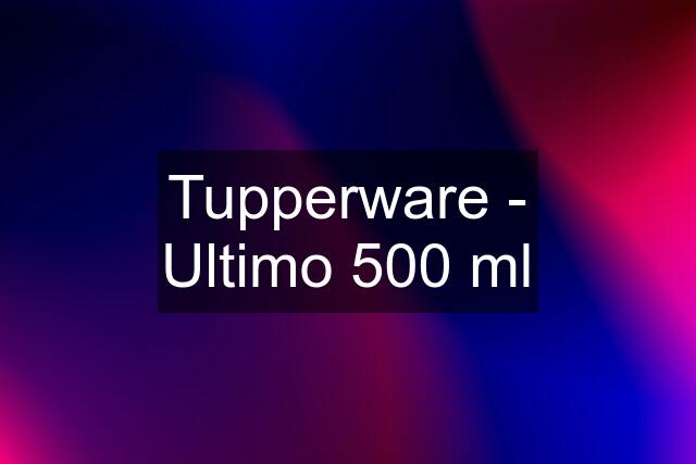 Tupperware - Ultimo 500 ml