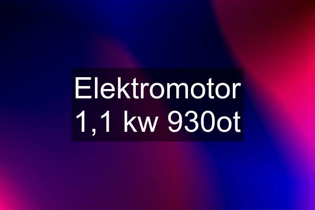 Elektromotor 1,1 kw 930ot