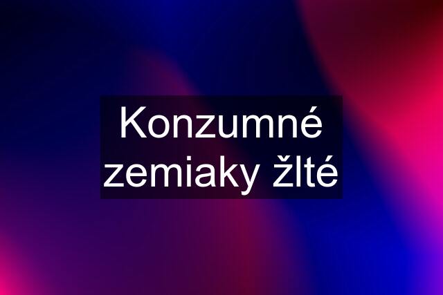 Konzumné zemiaky žlté