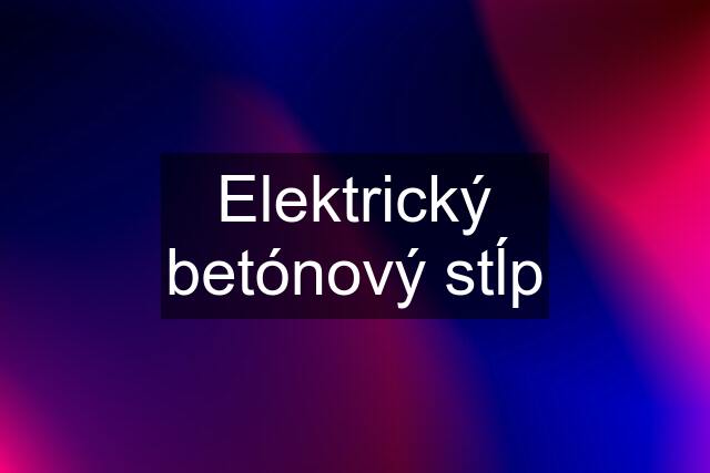 Elektrický betónový stĺp