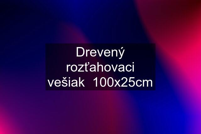 Drevený rozťahovaci vešiak  100x25cm