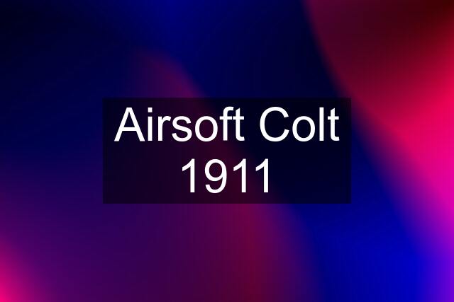 Airsoft Colt 1911