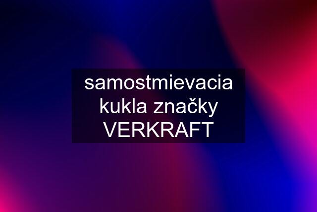 samostmievacia kukla značky VERKRAFT