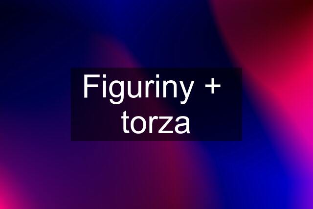 Figuriny +  torza