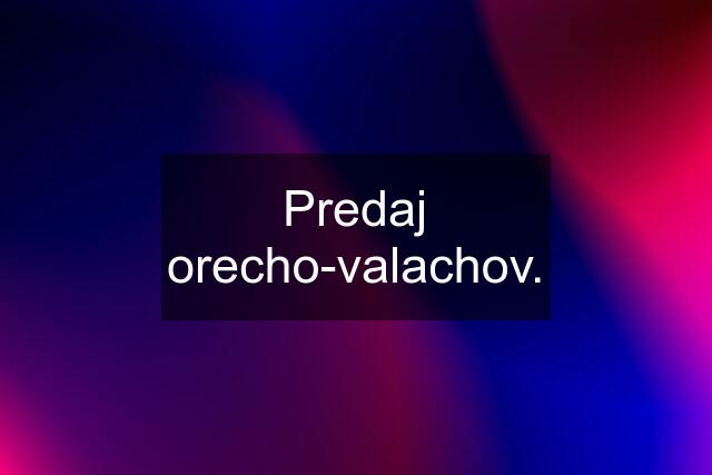 Predaj orecho-valachov.