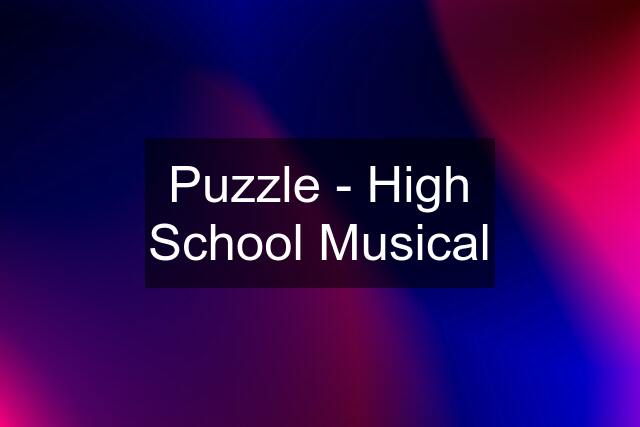 Puzzle - High School Musical