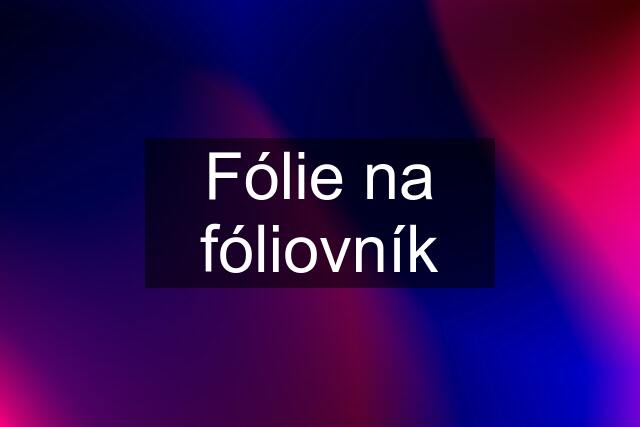 Fólie na fóliovník