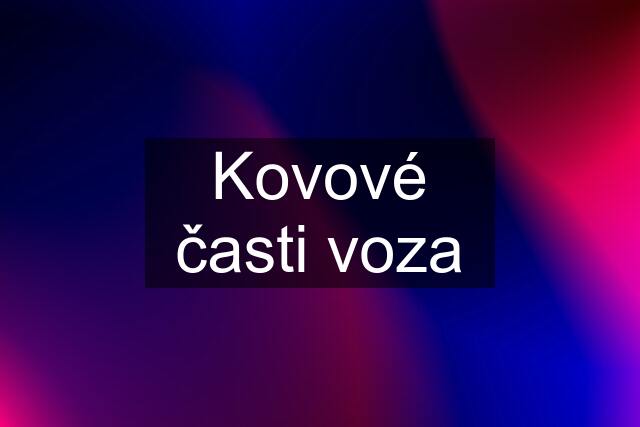 Kovové časti voza