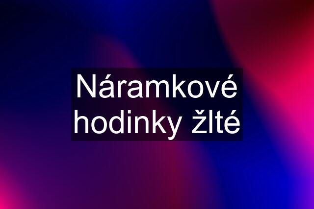 Náramkové hodinky žlté