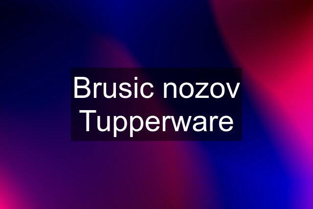 Brusic nozov Tupperware