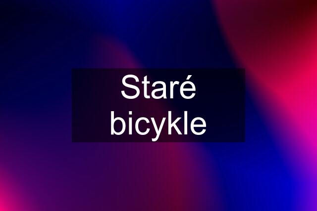 Staré bicykle