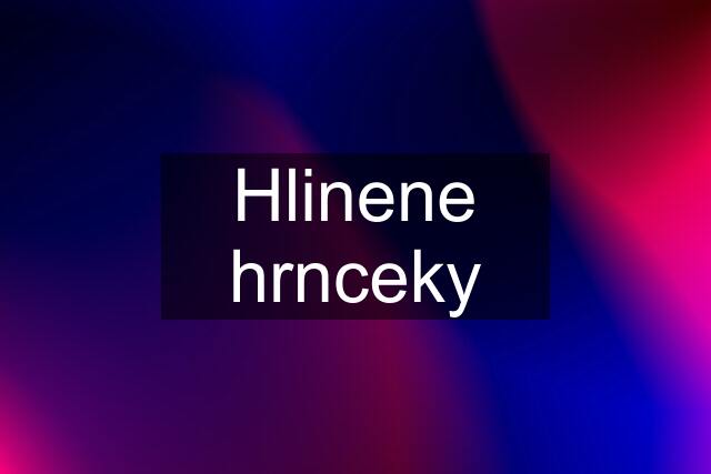 Hlinene hrnceky