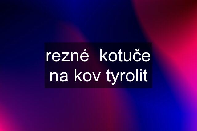 rezné  kotuče na kov tyrolit