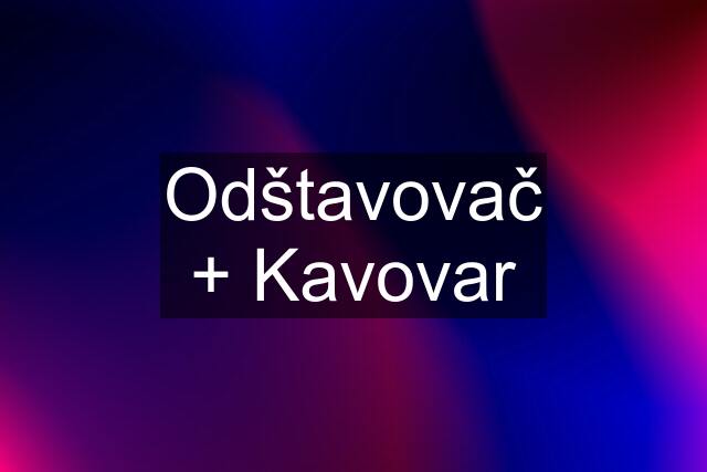 Odštavovač + Kavovar