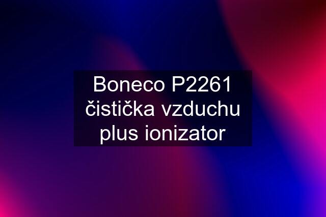 Boneco P2261 čistička vzduchu plus ionizator