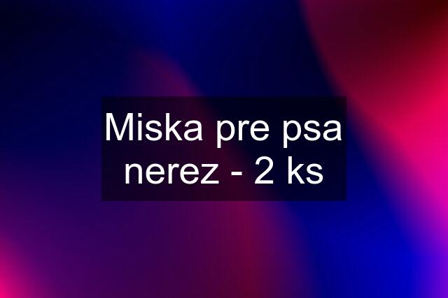 Miska pre psa nerez - 2 ks