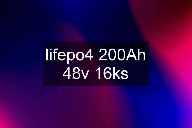 lifepo4 200Ah 48v 16ks