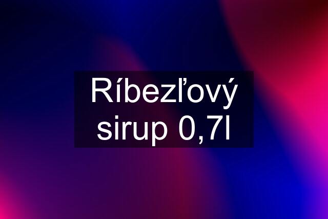 Ríbezľový sirup 0,7l