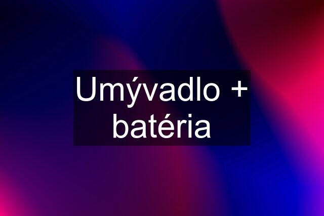 Umývadlo + batéria