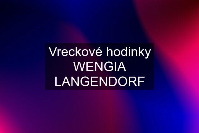 Vreckové hodinky WENGIA LANGENDORF