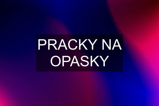 PRACKY NA OPASKY