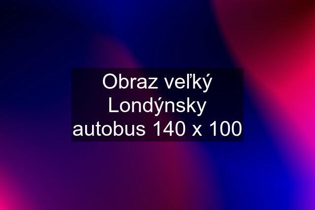 Obraz veľký Londýnsky autobus 140 x 100