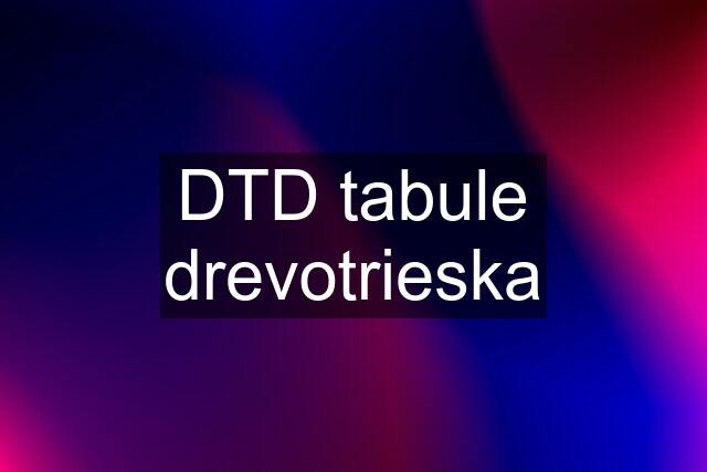 DTD tabule drevotrieska