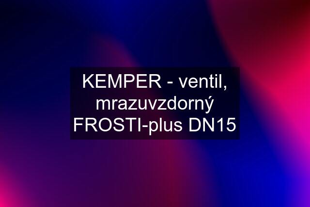 KEMPER - ventil, mrazuvzdorný FROSTI-plus DN15