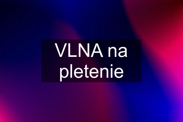 VLNA na pletenie