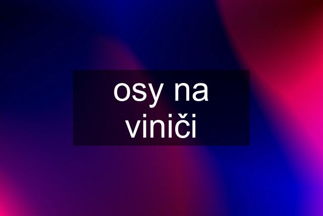 osy na viniči