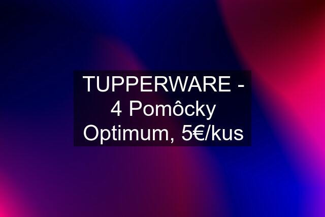 TUPPERWARE - 4 Pomôcky Optimum, 5€/kus