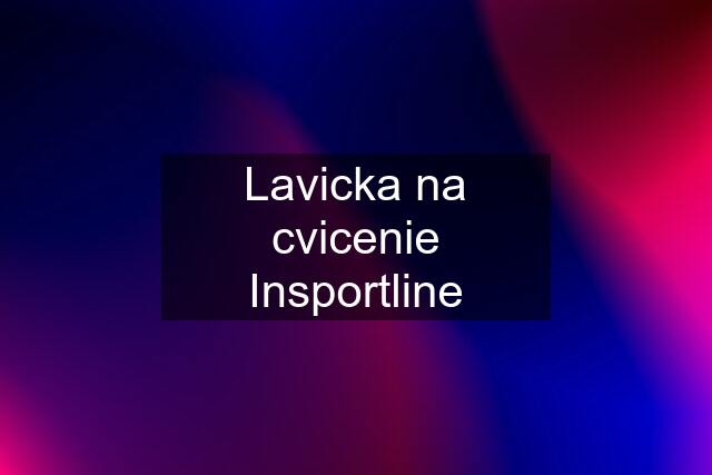 Lavicka na cvicenie Insportline