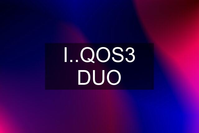 I..QOS3 DUO