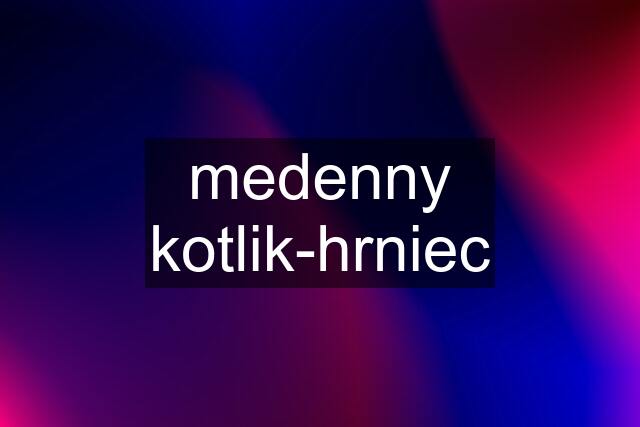 medenny kotlik-hrniec