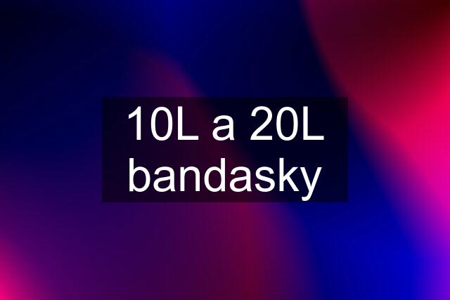 10L a 20L bandasky