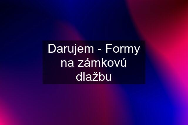 Darujem - Formy na zámkovú dlažbu