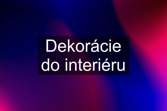 Dekorácie do interiéru