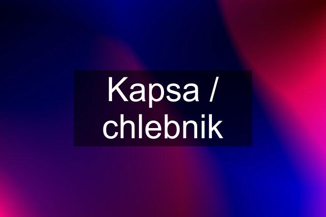 Kapsa / chlebnik