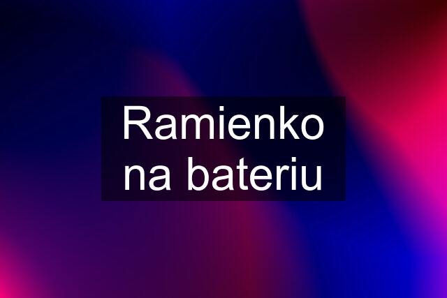 Ramienko na bateriu