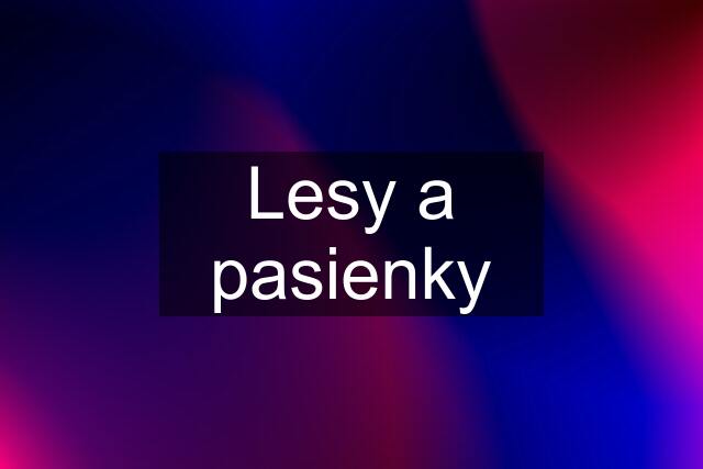 Lesy a pasienky