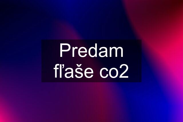 Predam fľaše co2