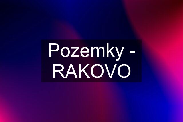 Pozemky - RAKOVO