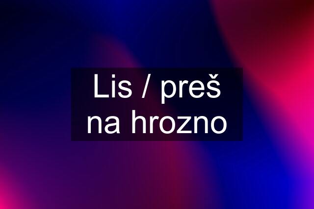 Lis / preš na hrozno