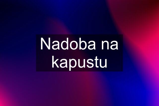 Nadoba na kapustu