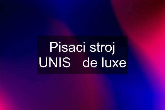 Pisaci stroj UNIS   de luxe